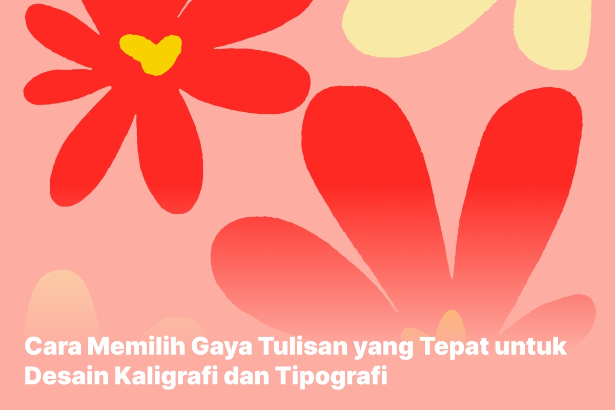 Cara Memilih Gaya Tulisan yang Tepat untuk Desain Kaligrafi dan Tipografi